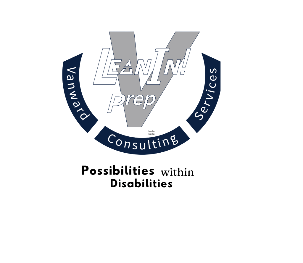 Lean in! Prep logo and slogan. The logo has a large capital V in grey with the words "Lean In!" on one line and "Prep" underneath  going through the V.  The words "Vaneard Consulting Services" is under the V. Underneath the ,logo is the slogan "Possibilities  within Disabilities". 